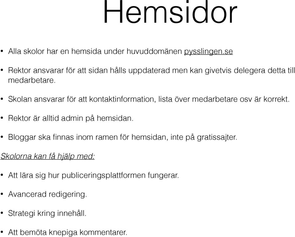 Skolan ansvarar för att kontaktinformation, lista över medarbetare osv är korrekt. Rektor är alltid admin på hemsidan.