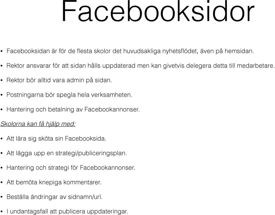 Postningarna bör spegla hela verksamheten. Hantering och betalning av Facebookannonser.