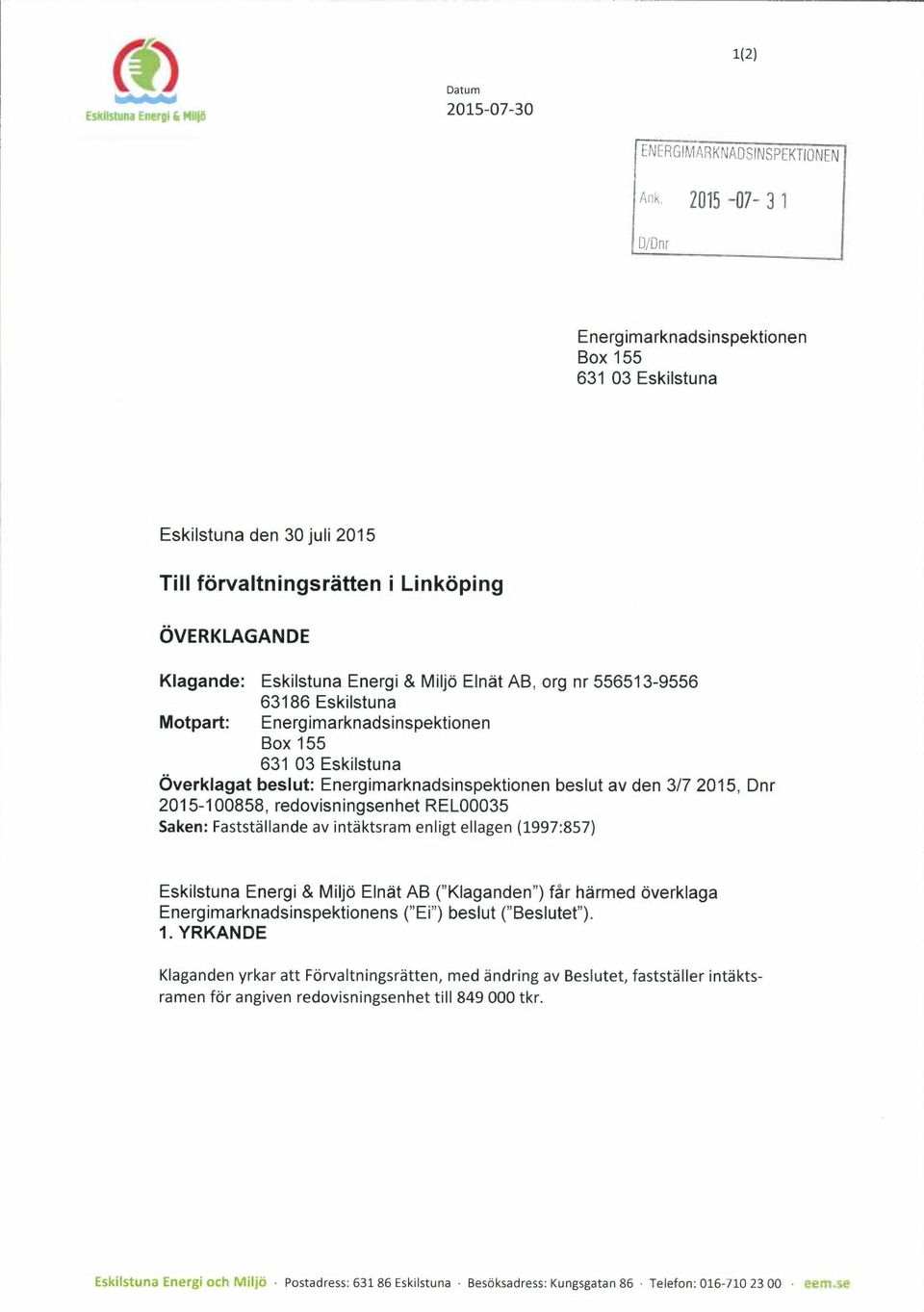 nr 556513-9556 63186 Eskilstuna Motpart: Energimarknadsinspektionen Box 155 631 03 Eskilstuna Overklagat beslut: Energimarknadsinspektionen beslut av den 3/7 2015, Dnr 2015-100858, redovisningsenhet