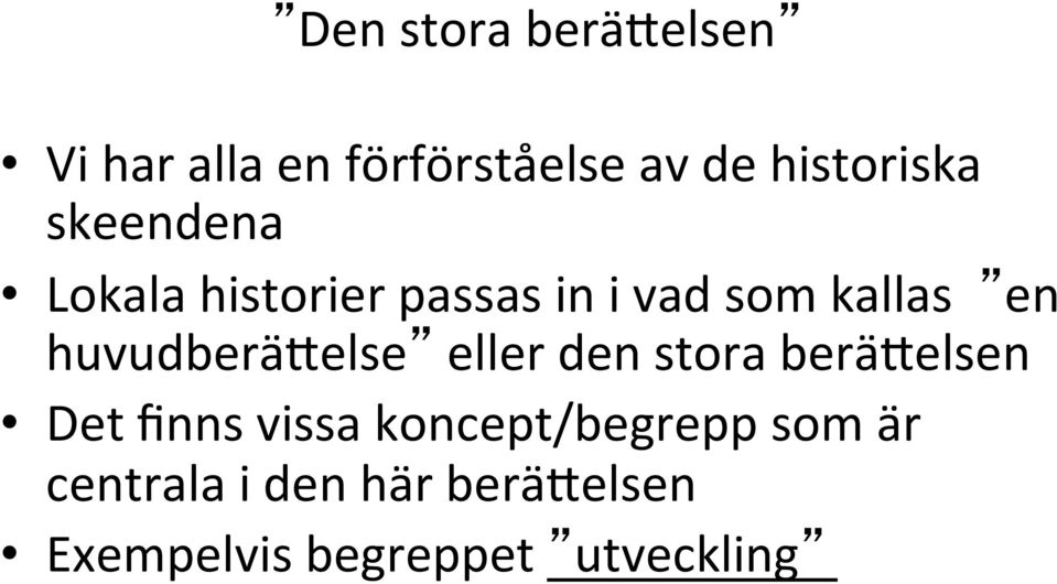 huvudberäaelse eller den stora beräaelsen Det finns vissa