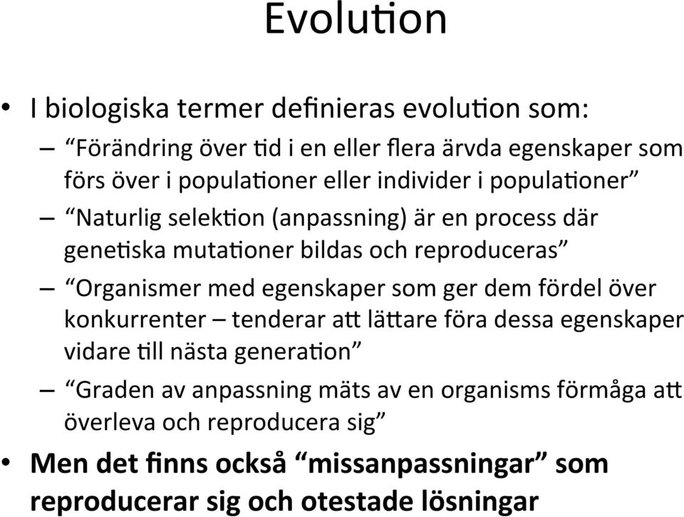 egenskaper som ger dem fördel över konkurrenter tenderar aa läaare föra dessa egenskaper vidare Mll nästa generamon Graden av anpassning