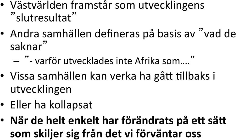 Vissa samhällen kan verka ha gåa Mllbaks i utvecklingen Eller ha kollapsat