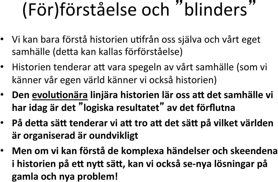 det samhälle vi har idag är det logiska resultatet av det förflutna På de2a sä2 tenderar vi a2 tro a2 det sä2 på vilket världen är organiserad är