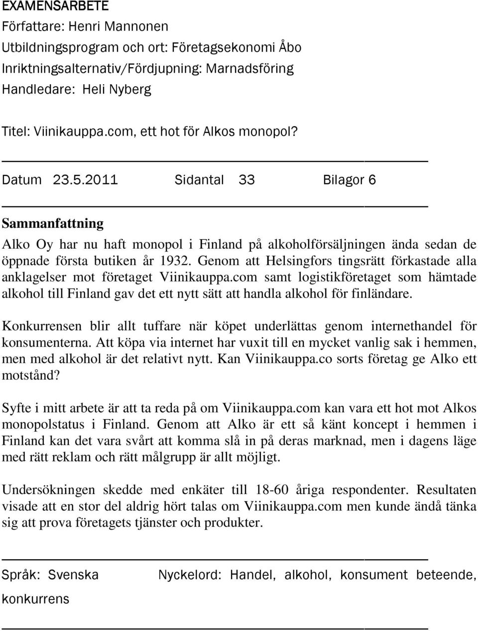 Genom att Helsingfors tingsrätt förkastade alla anklagelser mot företaget Viinikauppa.