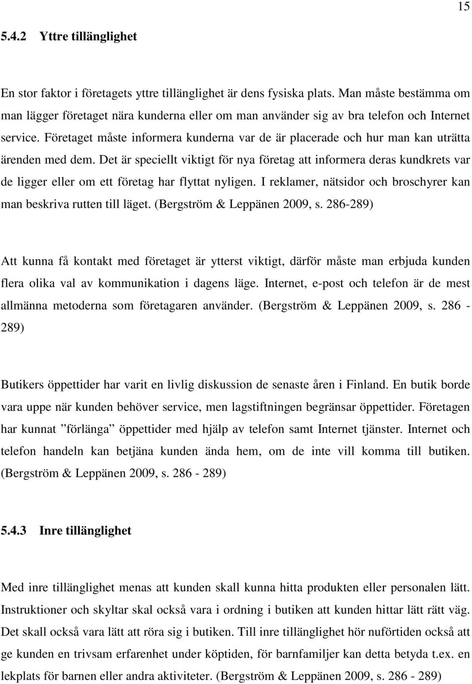 Företaget måste informera kunderna var de är placerade och hur man kan uträtta ärenden med dem.