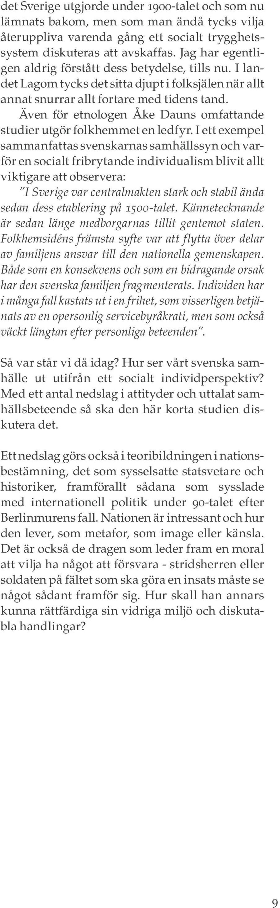 Även för etnologen Åke Dauns omfattande studier utgör folkhemmet en ledfyr.