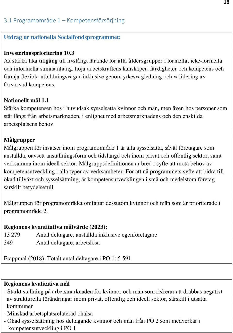 flexibla utbildningsvägar inklusive genom yrkesvägledning och validering av förvärvad kompetens. Nationellt mål 1.