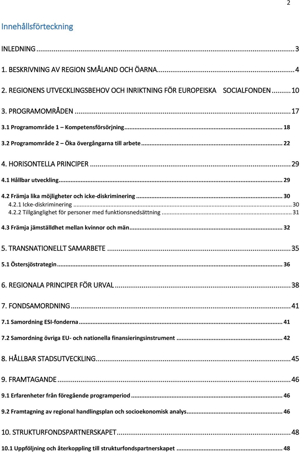 .. 30 4.2.1 Icke-diskriminering... 30 4.2.2 Tillgänglighet för personer med funktionsnedsättning... 31 4.3 Främja jämställdhet mellan kvinnor och män... 32 5. TRANSNATIONELLT SAMARBETE... 35 5.