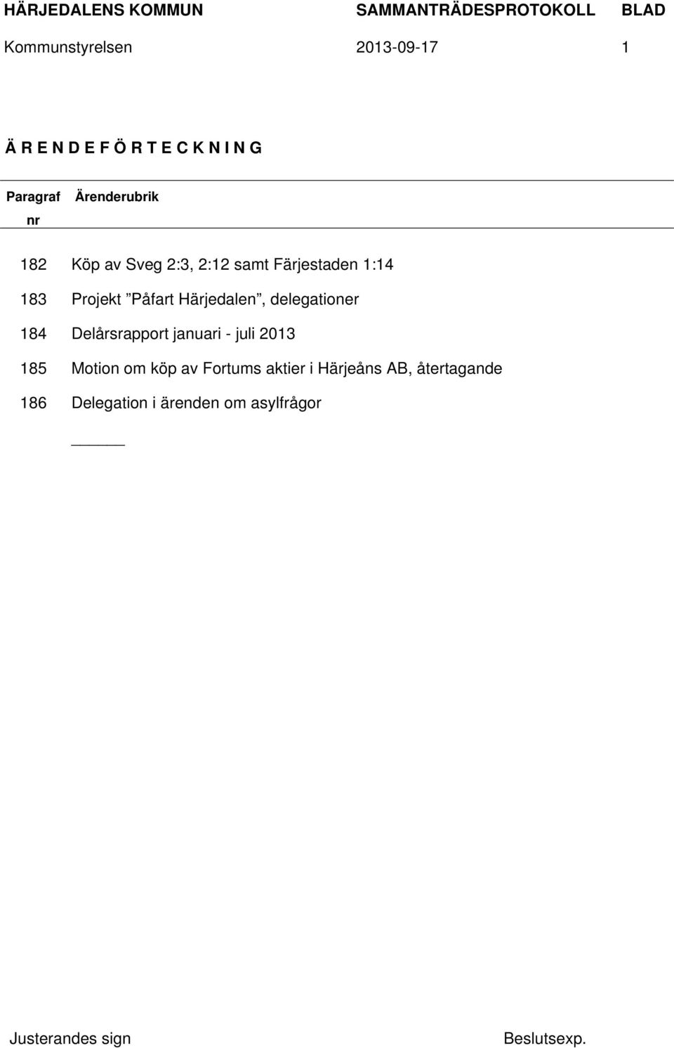 Härjedalen, delegationer 184 Delårsrapport januari - juli 2013 185 Motion om