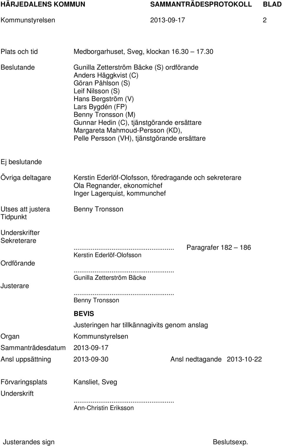 ersättare Margareta Mahmoud-Persson (KD), Pelle Persson (VH), tjänstgörande ersättare Ej beslutande Övriga deltagare Utses att justera Tidpunkt Underskrifter Sekreterare Ordförande Justerare Kerstin
