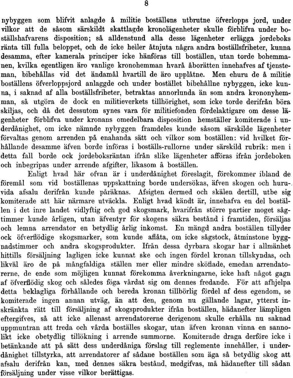 boställen, utan torde bohemmanen, kvilka egentligen äro vanlige kronohemman hvarå åborätten innehafves af tjenstemän, bibehållas vid det ändamål hvartill de äro upplåtne.