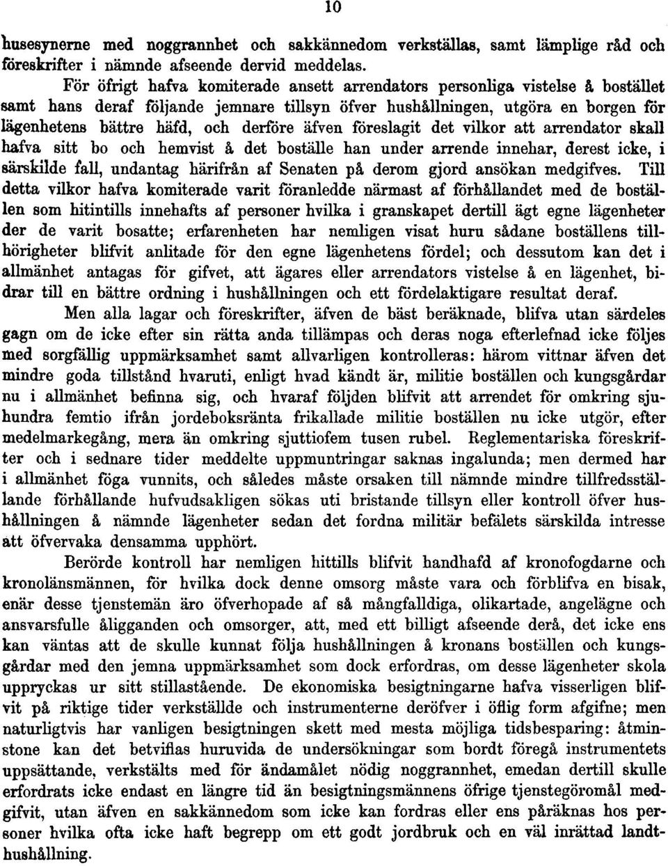 äfven föreslagit det vilkor att arrendator skall hafva sitt bo och hemvist å det boställe han under arrende innehar, derest icke, i särskilde fall, undantag härifrån af Senaten på derom gjord ansökan