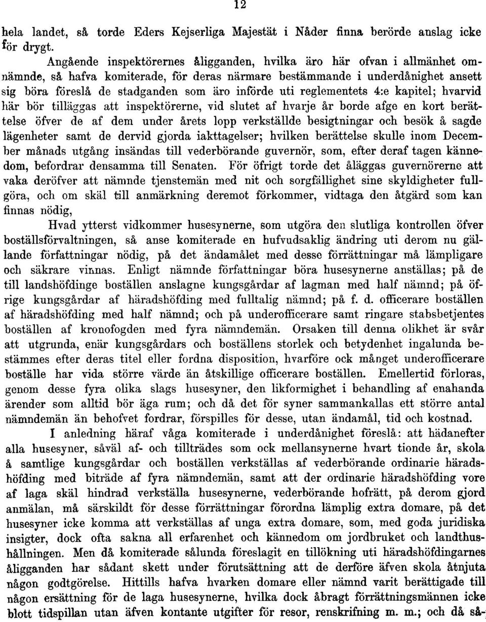uti reglementets 4:e kapitel; hvarvid här bör tilläggas att inspektörerne, vid slutet af hvarje år borde afge en kort berättelse öfver de af dem under årets lopp verkställde besigtningar och besök å
