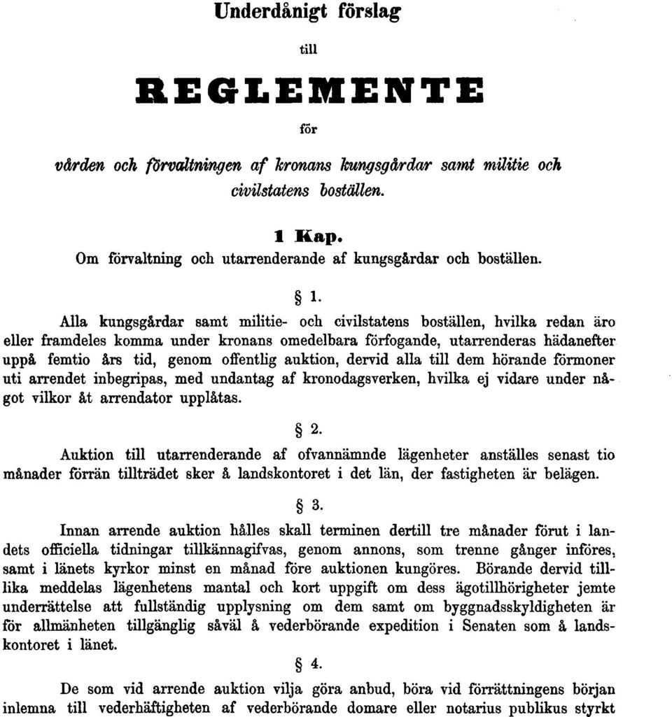 auktion, dervid alla till dem hörande förmoner uti arrendet inbegripas, med undantag af kronodagsverken, hvilka ej vidare under något vilkor åt arrendator upplåtas. 2.