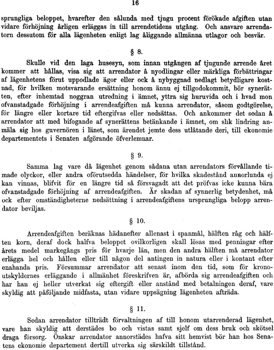 Skulle vid den laga husesyn, som innan utgången af tjugunde arrende året kommer att hållas, visa sig att arrendator å nyodlingar eller märkliga förbättringar af lägenhetens förut uppodlade ägor eller