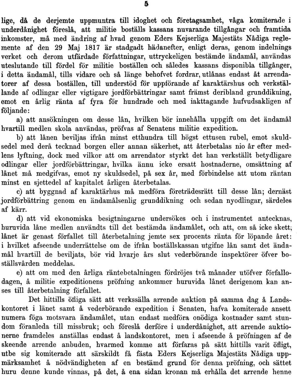 ändamål, användas uteslutande till fördel för militie boställen och således kassans disponibla tillgånger, i detta ändamål, tills vidare och så länge behofvet fordrar, utlånas endast åt arrendatorer