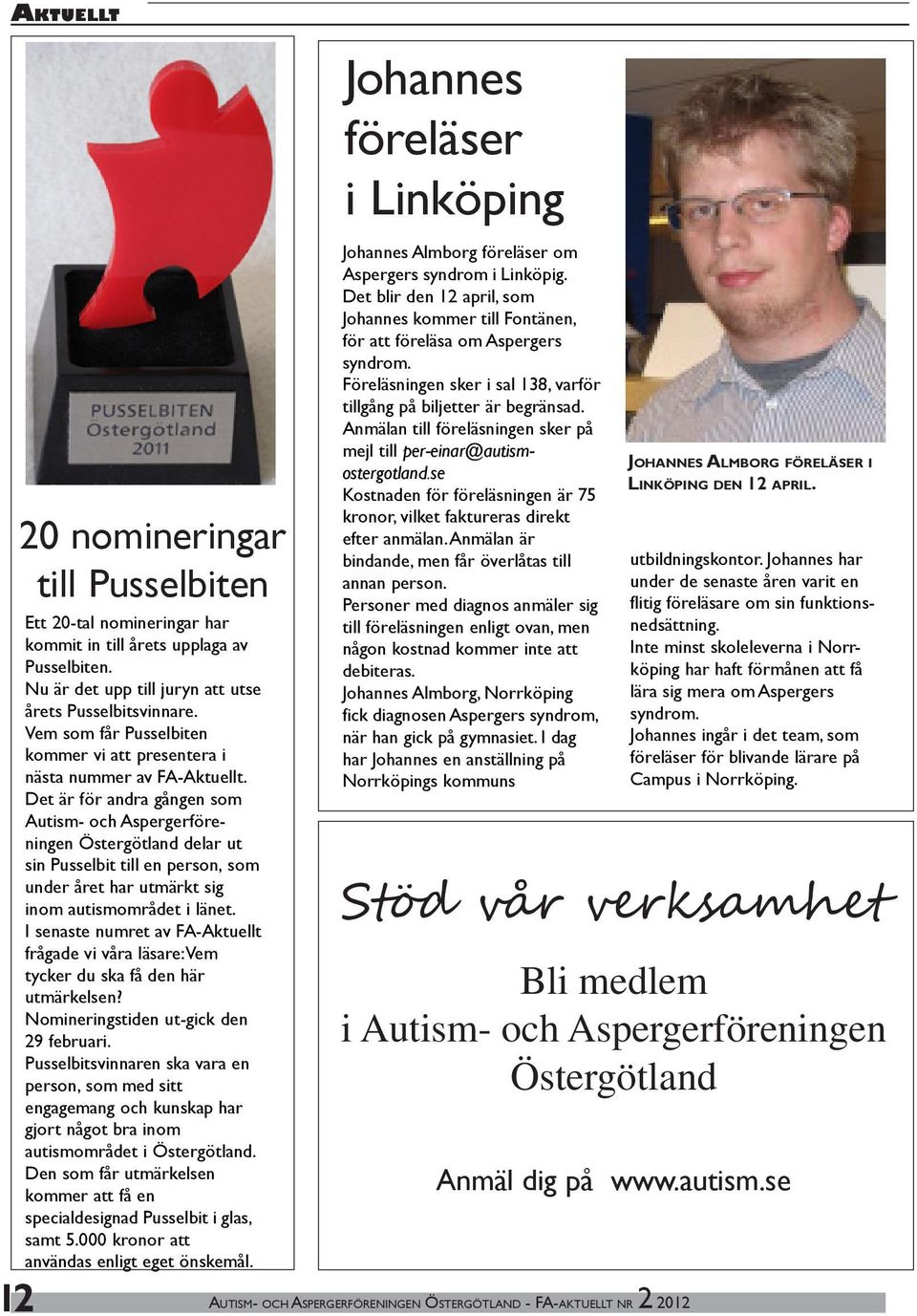 Det är för andra gången som Autism- och Aspergerföreningen Östergötland delar ut sin Pusselbit till en person, som under året har utmärkt sig inom autismområdet i länet.