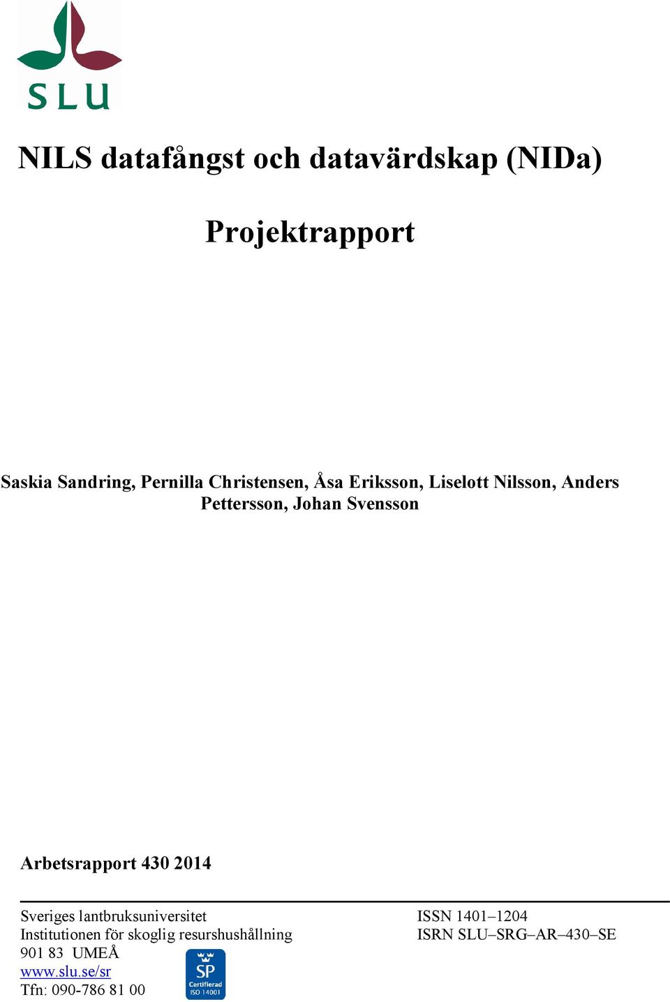 Arbetsrapport 430 2014 Sveriges lantbruksuniversitet ISSN 1401 1204 Institutionen