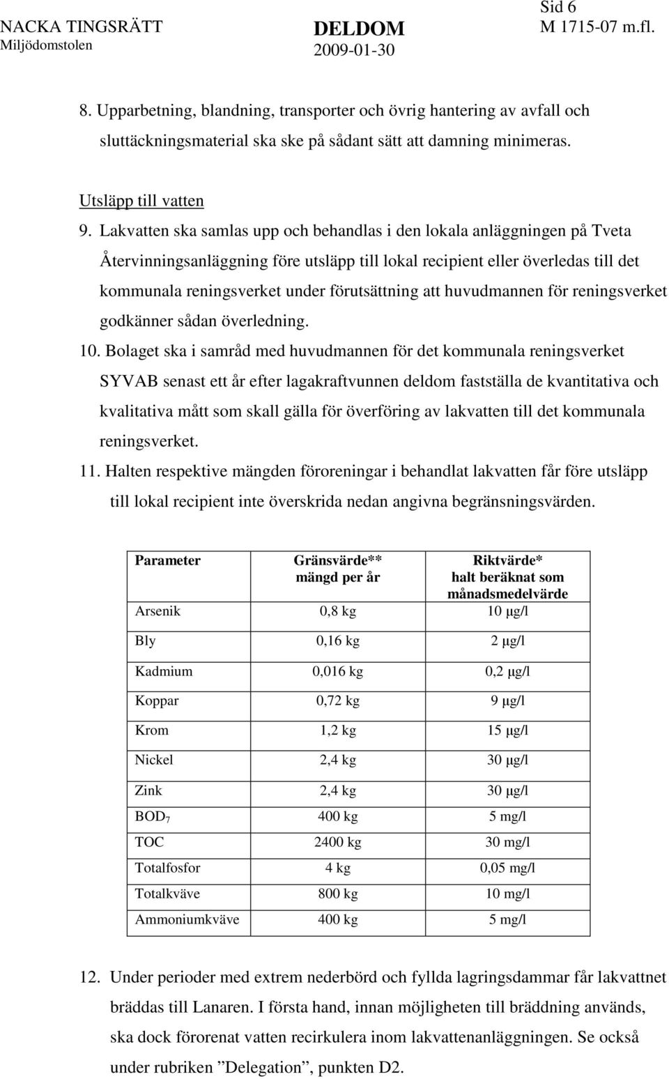 att huvudmannen för reningsverket godkänner sådan överledning. 10.