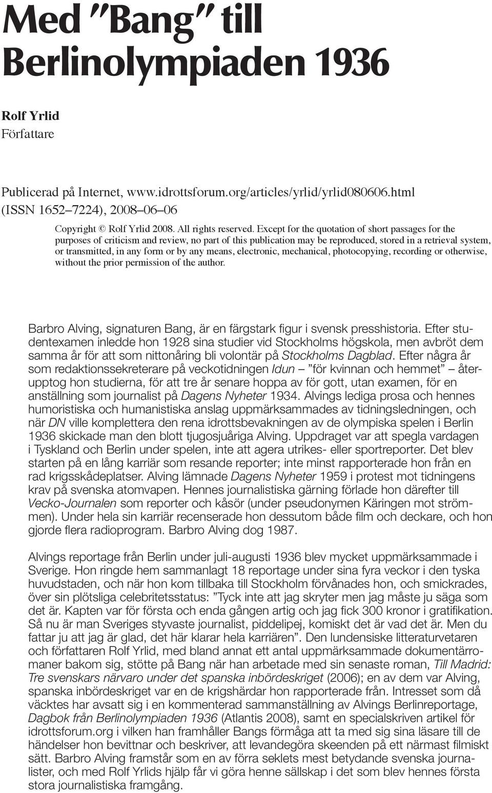 Except for the quotation of short passages for the purposes of criticism and review, no part of this publication may be reproduced, stored in a retrieval system, or transmitted, in any form or by any