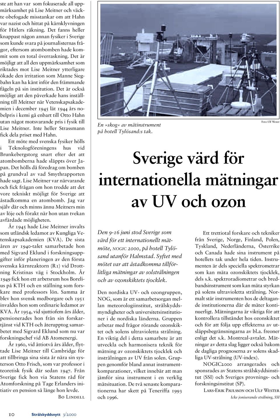 Det är möjligt att all den uppmärksamhet som riktades mot Lise Meitner ytterligare ökade den irritation som Manne Siegbahn kan ha känt inför den främmande fågeln på sin institution.