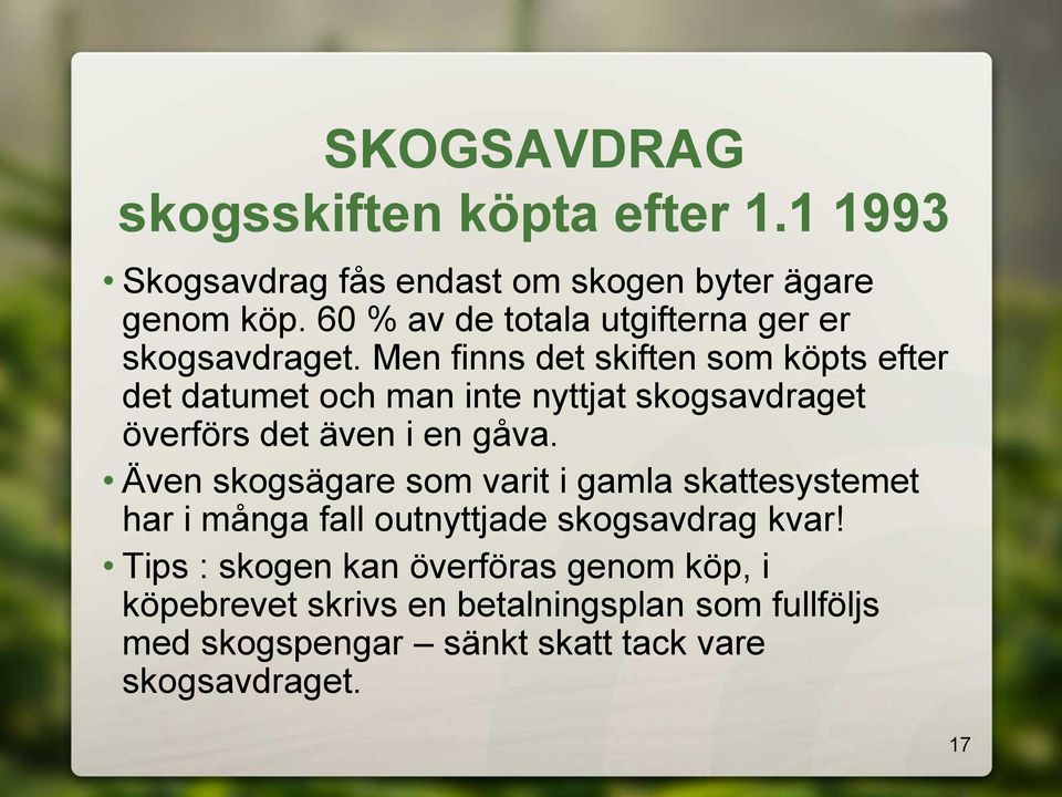 Men finns det skiften som köpts efter det datumet och man inte nyttjat skogsavdraget överförs det även i en gåva.