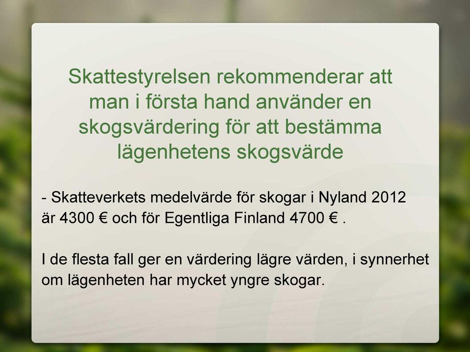 medelvärde för skogar i Nyland 2012 är 4300 och för Egentliga Finland 4700.