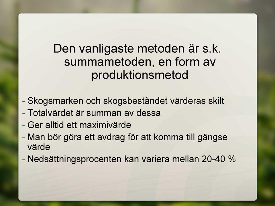 skogsbeståndet värderas skilt - Totalvärdet är summan av dessa - Ger