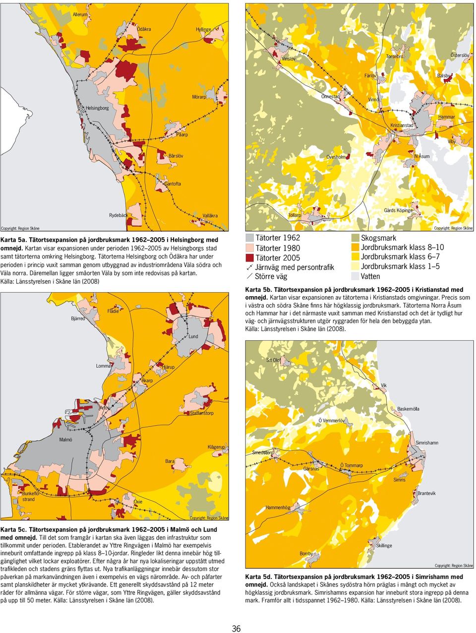 Tätorter Kartan 1980 visar expansionen under perioden Jordbruksmark 1962 2005 av klass Helsingborgs 8 10 stad samt Tätorter tätorterna 2005 omkring Helsingborg.