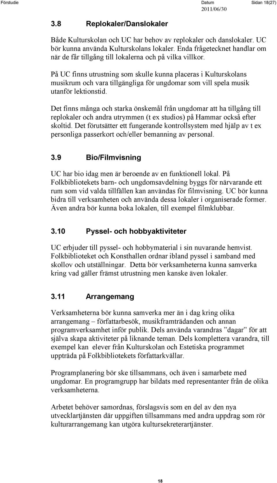 På UC finns utrustning som skulle kunna placeras i Kulturskolans musikrum och vara tillgängliga för ungdomar som vill spela musik utanför lektionstid.