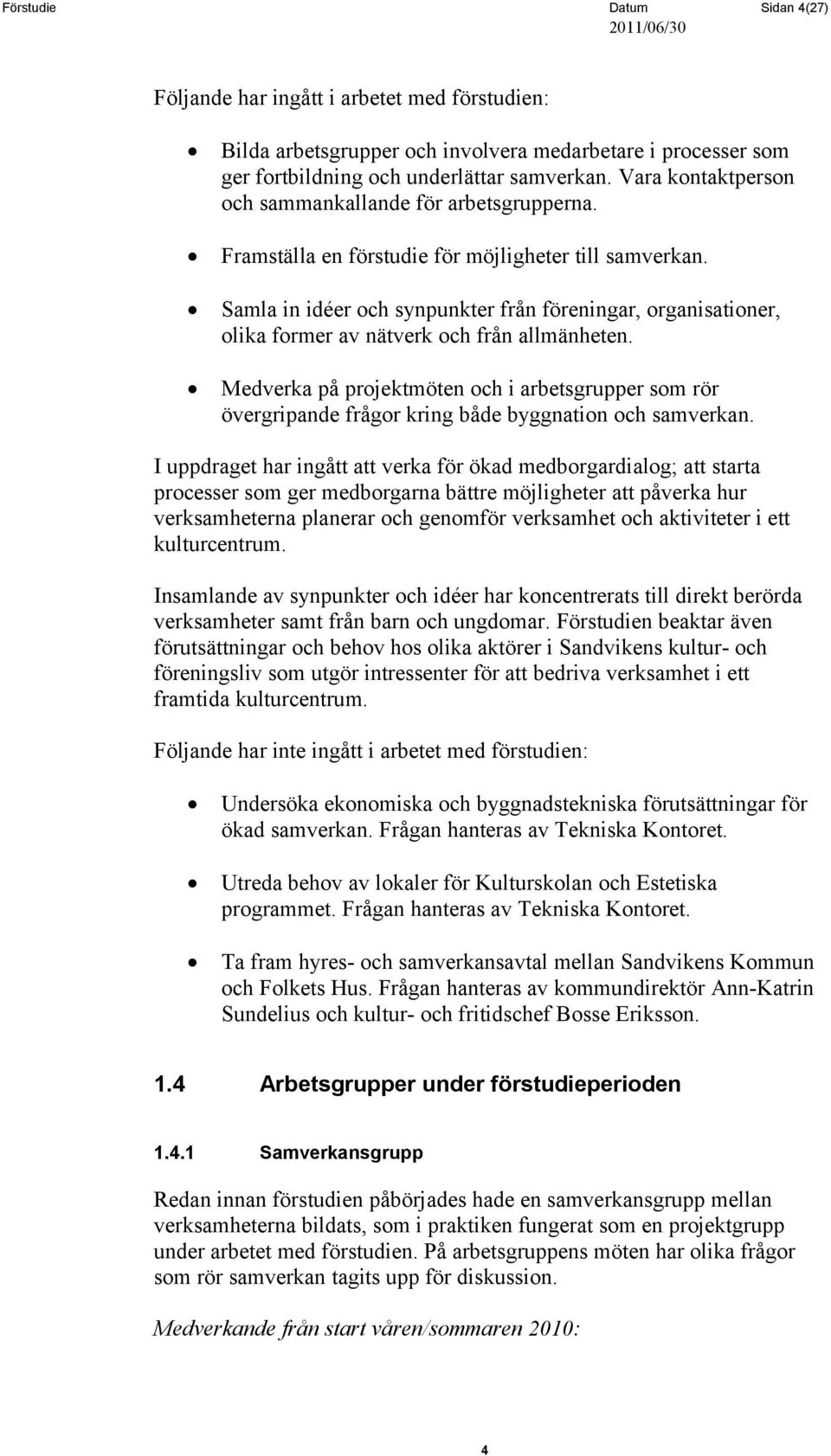 Samla in idéer och synpunkter från föreningar, organisationer, olika former av nätverk och från allmänheten.