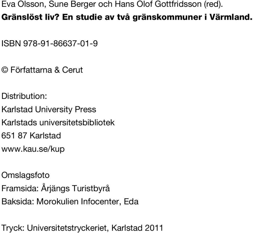 ISBN 978-91-86637-01-9 Författarna & Cerut Distribution: Karlstad University Press Karlstads