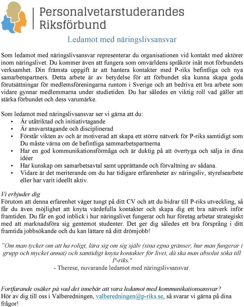 Detta arbete är av betydelse för att förbundet ska kunna skapa goda förutsättningar för medlemsföreningarna runtom i Sverige och att bedriva ett bra arbete som vidare gynnar medlemmarna under