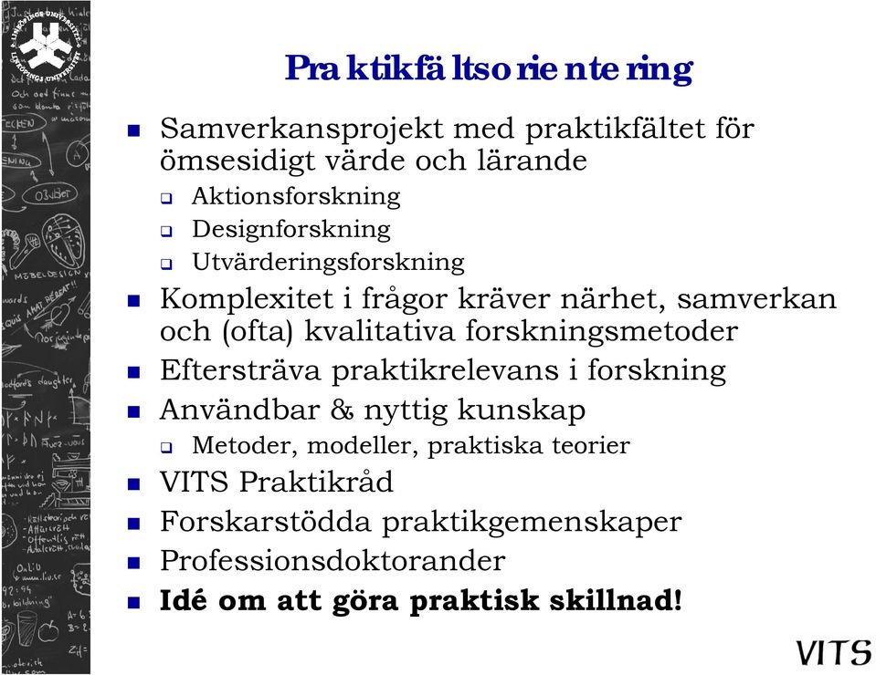 forskningsmetoder Eftersträva praktikrelevans i forskning Användbar & nyttig kunskap Metoder, modeller,