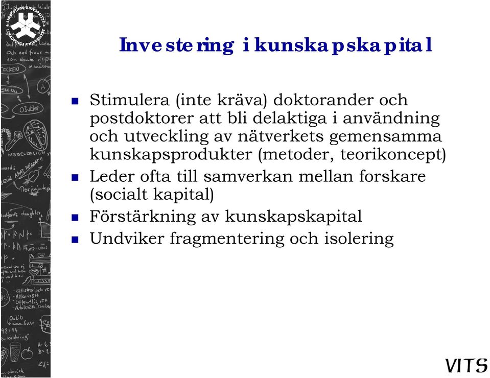 gemensamma kunskapsprodukter (metoder, teorikoncept) Leder ofta till samverkan