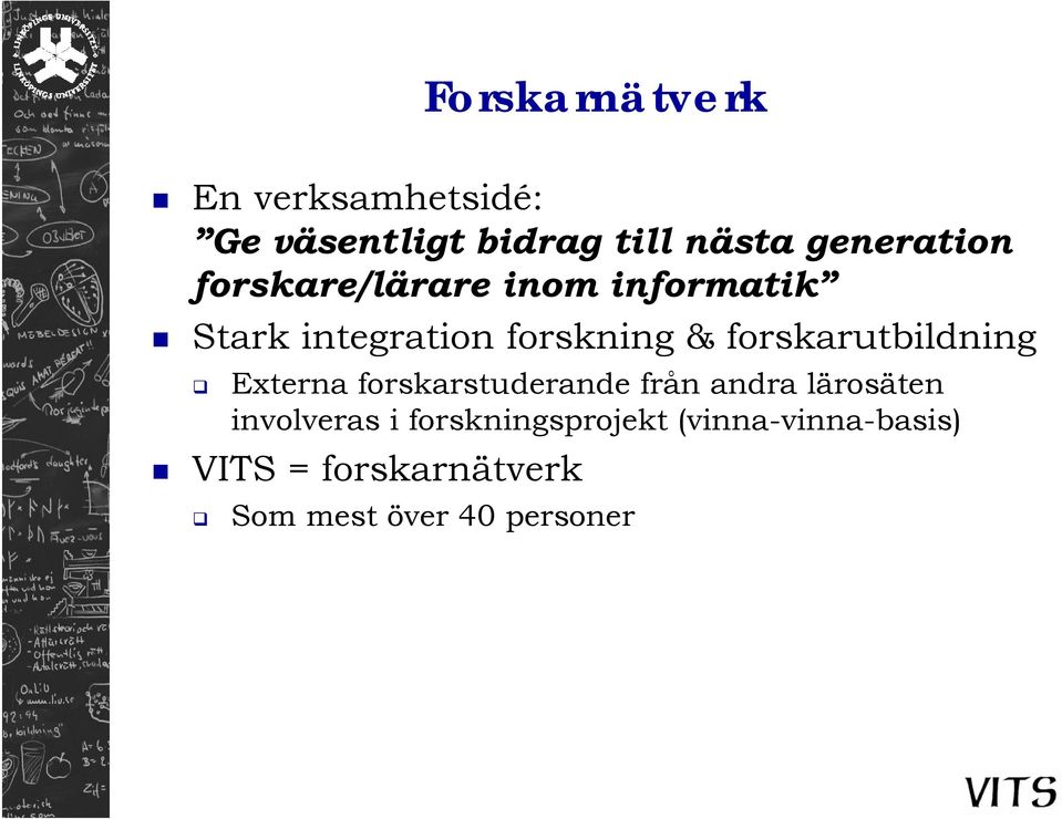 forskarutbildning Externa forskarstuderande från andra lärosäten involveras