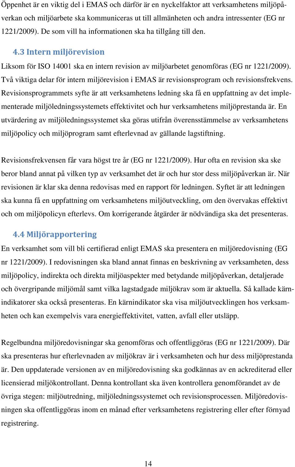 Två viktiga delar för intern miljörevision i EMAS är revisionsprogram och revisionsfrekvens.