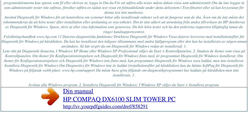 Använd Diagnostik för Windows för att kontrollera om systemet hittar alla installerade enheter och att de fungerar som de ska.