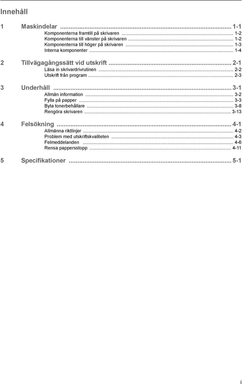 .. 2-2 Utskrift från program... 2-3 3 Underhåll... 3-1 Allmän information... 3-2 Fylla på papper... 3-3 Byta tonerbehållare.