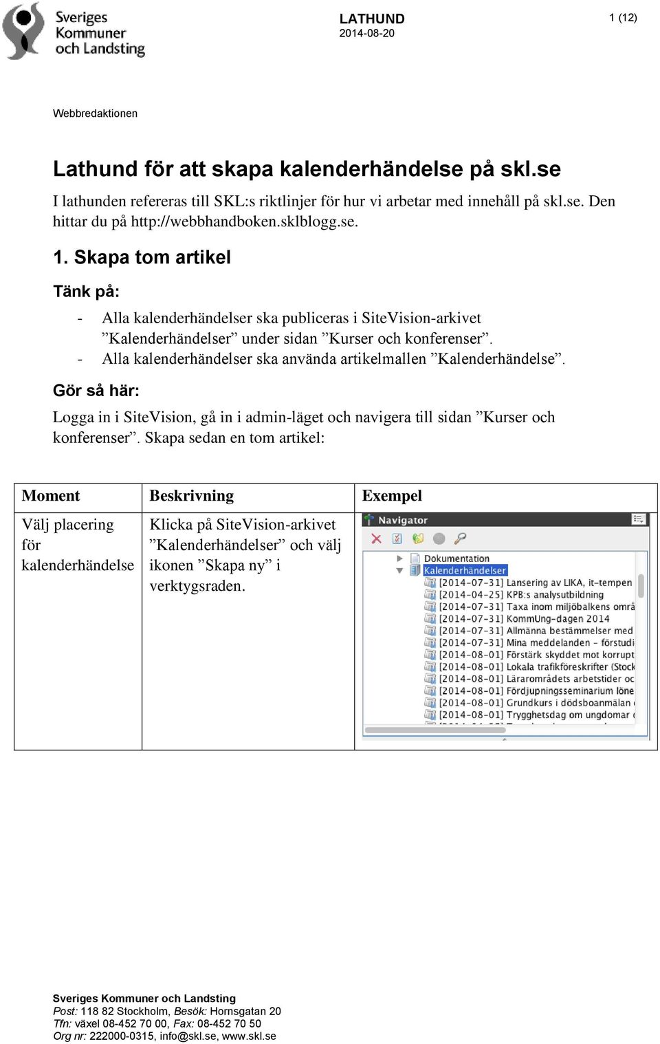 - Alla kalenderhändelser ska använda artikelmallen Kalenderhändelse. Gör så här: Logga in i SiteVision, gå in i admin-läget och navigera till sidan Kurser och konferenser.