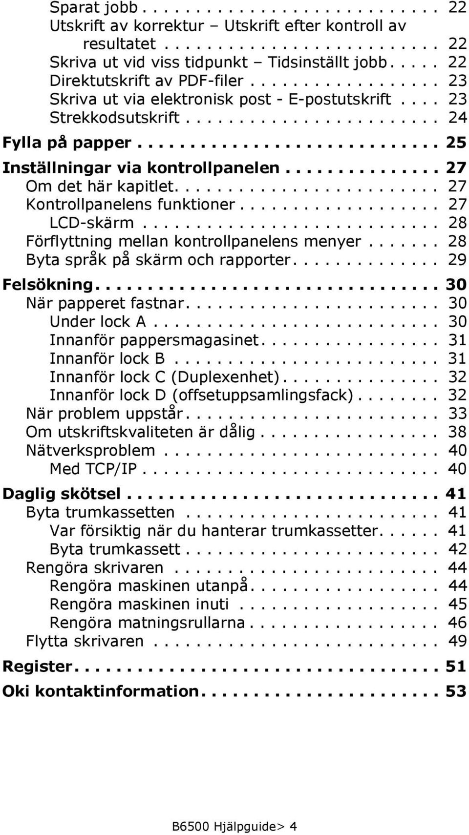 ............................ 25 Inställningar via kontrollpanelen............... 27 Om det här kapitlet......................... 27 Kontrollpanelens funktioner................... 27 LCD-skärm.