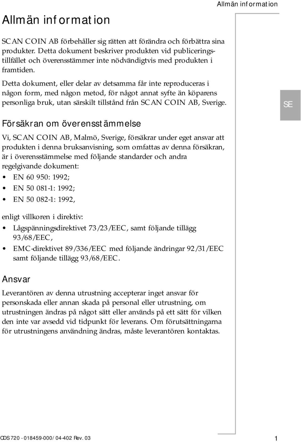 Detta dokument, eller delar av detsamma får inte reproduceras i någon form, med någon metod, för något annat syfte än köparens personliga bruk, utan särskilt tillstånd från SCAN COIN AB, Sverige.