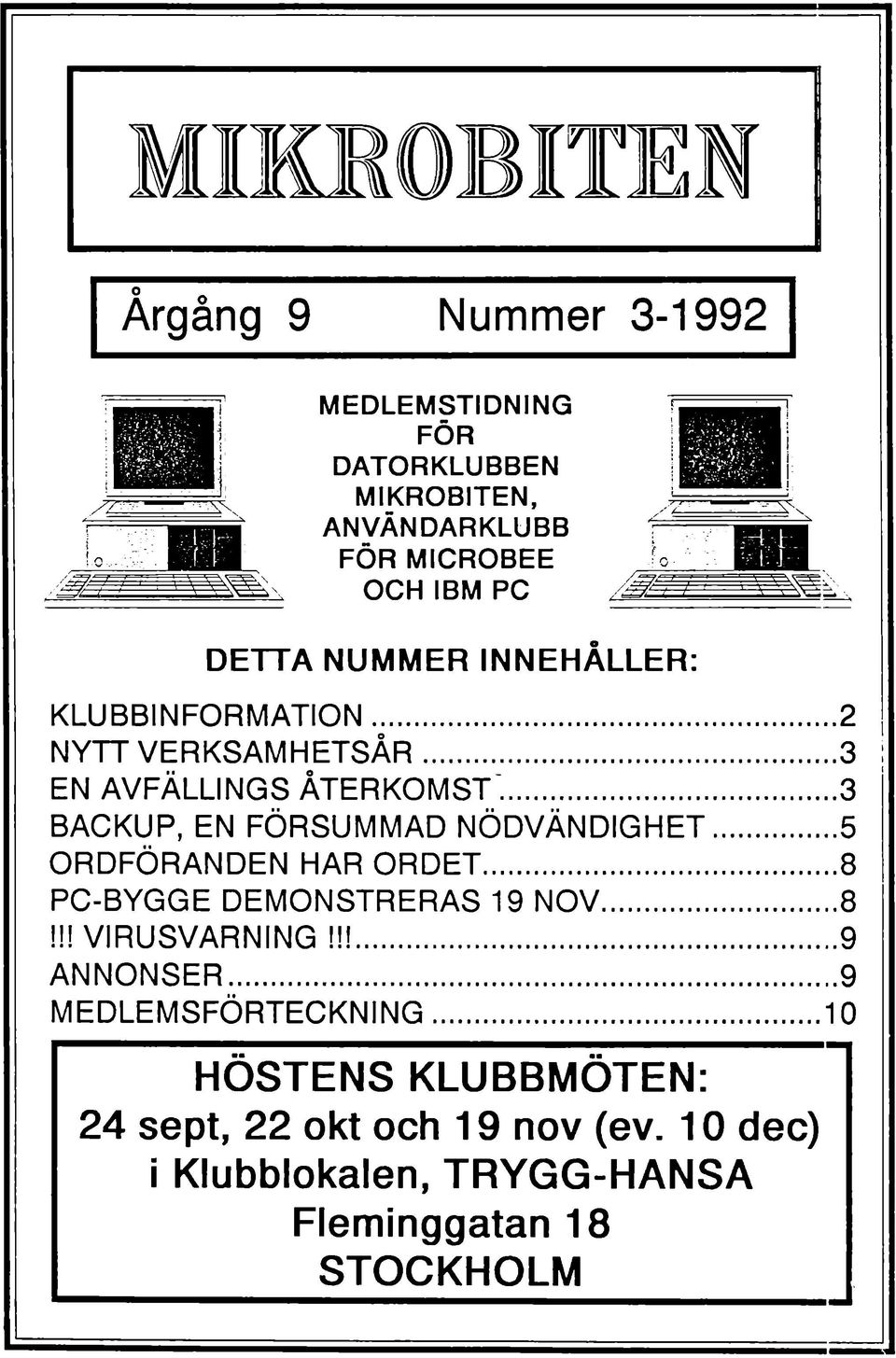 .. 5 ORDFÖRANDEN HAR ORDET...8 PC-BYGGE DEMONSTRERAS 19 NOV... 8!!! VIRUSVARNING!!!... 9 ANNONSER... 9 MEDLEMSFÖRTECKNING.