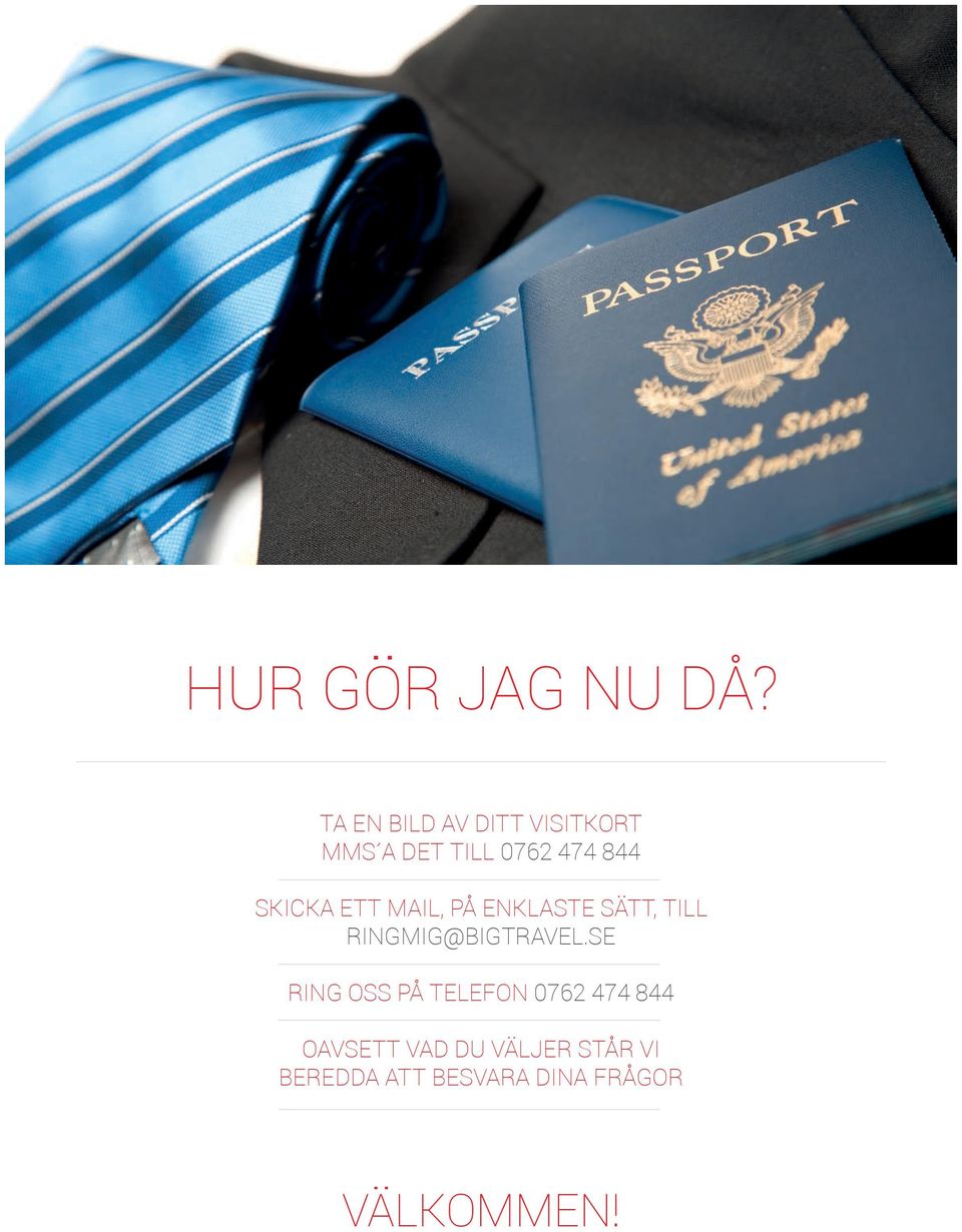 SKICKA ETT MAIL, PÅ ENKLASTE SÄTT, TILL RINGMIG@BIGTRAVEL.