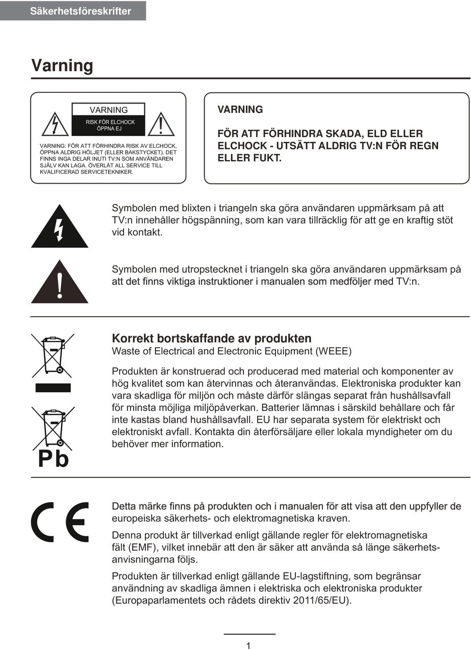 VARNING FÖR ATT FÖRHINDRA SKADA, ELD ELLER ELCHOCK - UTSÄTT ALDRIG TV:N FÖR REGN ELLER FUKT.