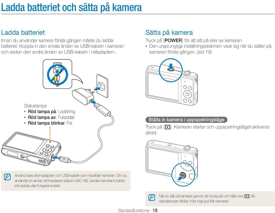 Den ursprungliga inställningsskärmen visar sig när du sätter på kameran första gången.