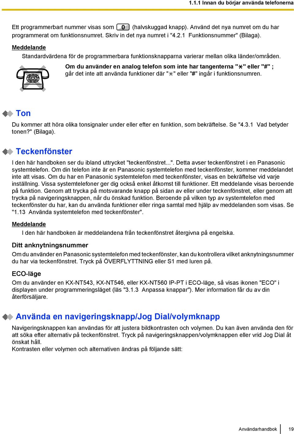 Om du använder en analog telefon som inte har tangenterna " " eller "#" ; går det inte att använda funktioner där " " eller "#" ingår i funktionsnumren.