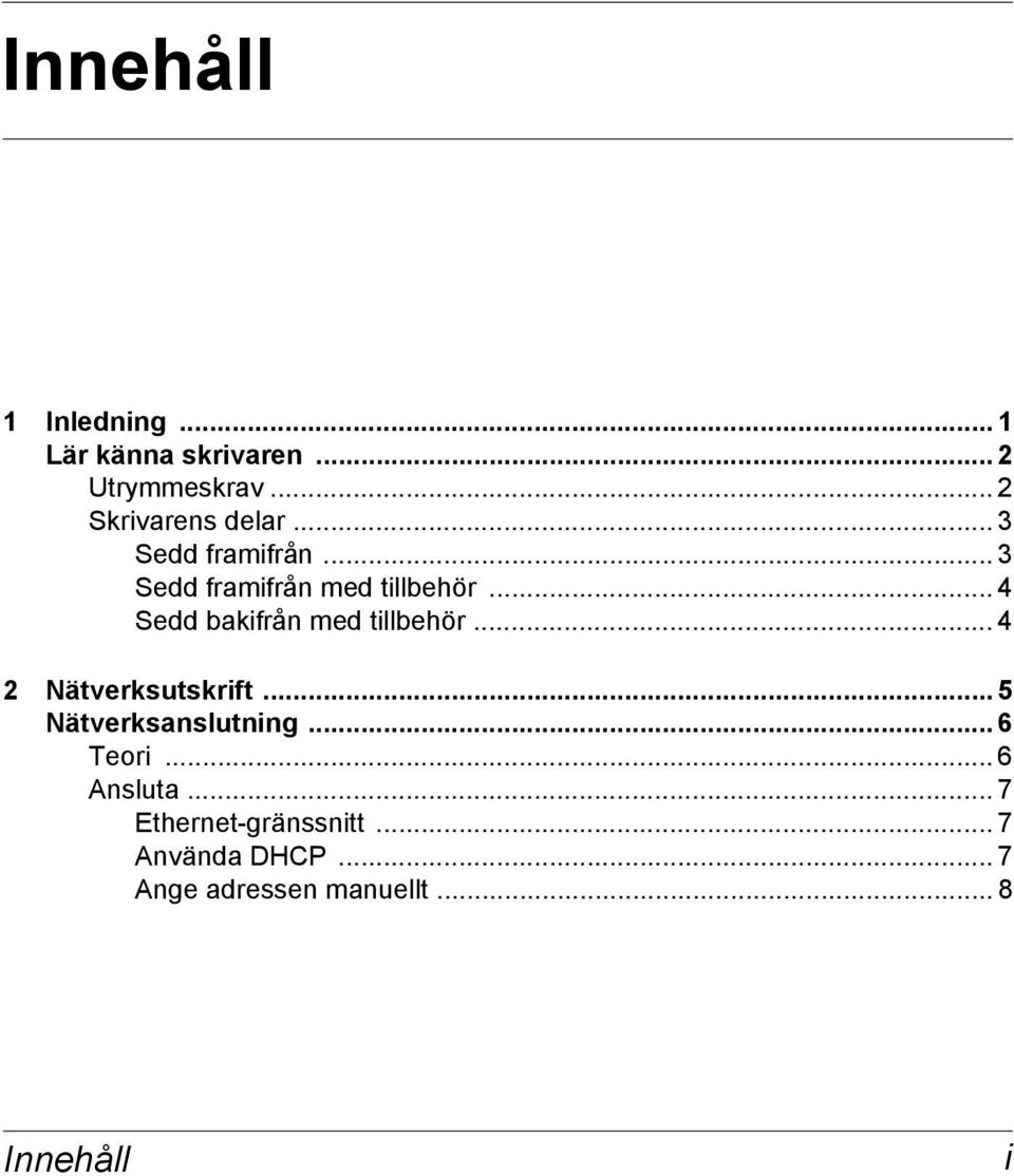 .. 4 Sedd bakifrån med tillbehör... 4 2 Nätverksutskrift... 5 Nätverksanslutning.