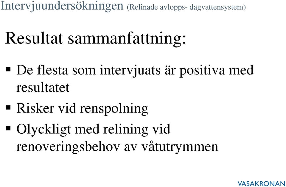 som intervjuats är positiva med resultatet Risker vid