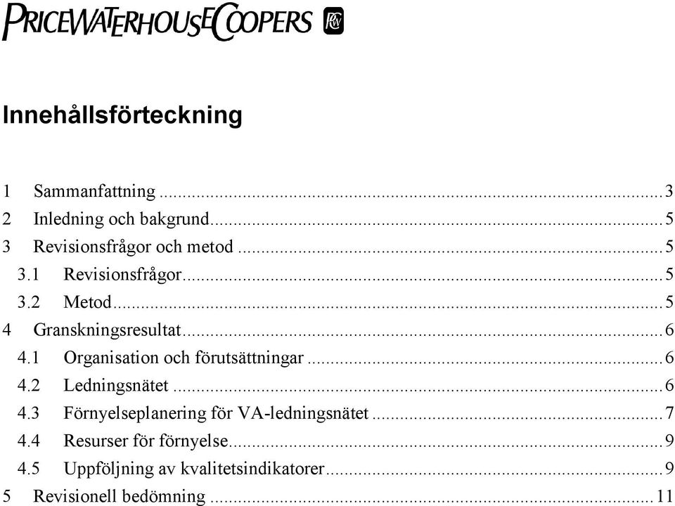 ..6 4.1 Organisation och förutsättningar...6 4.2 Ledningsnätet...6 4.3 Förnyelseplanering för VA-ledningsnätet.